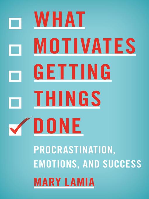 Title details for What Motivates Getting Things Done by Mary Lamia - Wait list